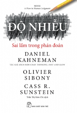 Độ nhiễu: Sai lầm trong phán đoán - Daniel Kahneman, Olivier Sibony, Cass R. Sunstein - 2024 - kỹ năng quản lý, Kỹ năng sống, NXB Trẻ