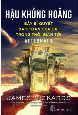 Hậu khủng hoảng: Bảy bí quyết bảo toàn của cải trong thời gian tới - James Rickards - 2022 - Quản trị kinh doanh, Marketing, NXB Trẻ