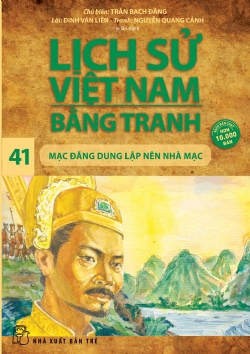 Lịch sử Việt Nam bằng tranh 41: Mạc Đăng Dung lập nên nhà Mạc - Nguyễn Quang Cảnh, Đinh Văn Liên, Trần Bạch Đằng - 2024 - Văn hóa lịch sử, NXB Trẻ