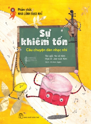 Phẩm chất nhà lãnh đạo nhí. Sự khiêm tốn: Câu chuyện dàn nhạc nhí - Ye-sil Kim, Jea-suk Kim - 2021 - Tâm lý giáo dục, NXB Trẻ