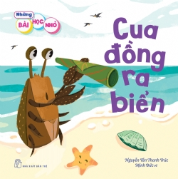 Những bài học nhỏ. Cua đồng ra biển - NGUYỄN TẤN THANH TRÚC - 2023 - Tâm lý giáo dục, NXB Trẻ
