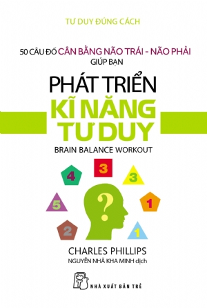 Tư duy đúng cách - Phát triển kĩ năng tư duy - Charles Phillips - 2020 - kỹ năng quản lý, Kỹ năng sống, NXB Trẻ