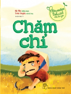 Gieo mầm tính cách cho bé yêu. Chăm chỉ - Nhiều tác giả - 2023 - Tâm lý giáo dục, NXB Trẻ