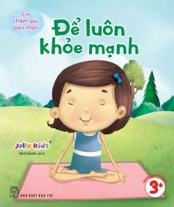 Em chăm sóc bản thân. Để luôn khỏe mạnh - Jolly Kids - 2025 - Tâm lý giáo dục, NXB Trẻ