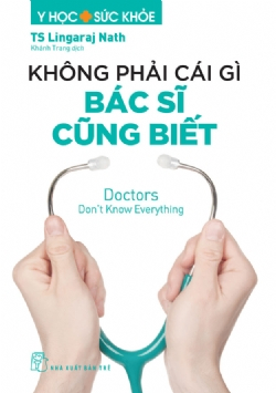 Không phải cái gì bác sĩ cũng biết - BS Lingaraj Nath - 2024 - NXB Trẻ, y học sức khỏe
