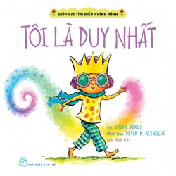 Giúp em tìm hiểu chính mình. Tôi là duy nhất - Susan Verde, Peter H. Reynolds - 2024 - Tâm lý giáo dục, NXB Trẻ