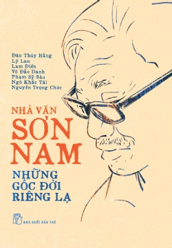 Nhà văn Sơn Nam - Những góc đời riêng lạ - Nhiều tác giả (Đào Thúy Hằng, Phạm Sỹ Sáu, Lý Lan, Ngô Khắc Tài, Võ Đắc Danh, Nguyễn Trọng Chức, Lam Điền) - 2023 - NXB Trẻ, Văn học Việt Nam