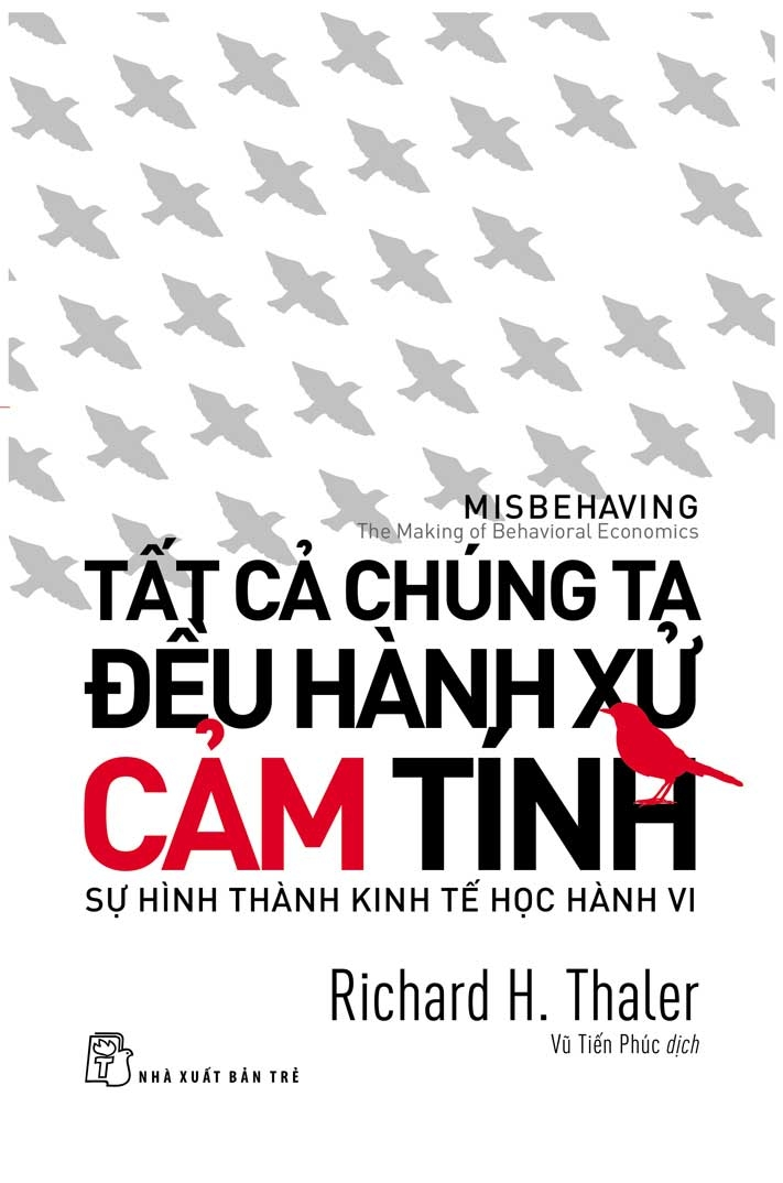 Tất cả chúng ta đều hành xử cảm tính: sự hình thành kinh tế học hành vi - Richard H. Thaler - 2024 - Quản trị kinh doanh, Marketing, NXB Trẻ
