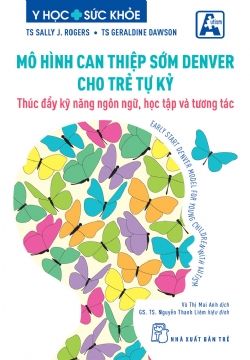Mô hình can thiệp sớm Denver cho trẻ tự kỷ - Thúc đẩy kỹ năng ngôn ngữ, học tập và tương tác - Sally J. Rogers và Geraldine Dawson - 2024 - NXB Trẻ, y học sức khỏe