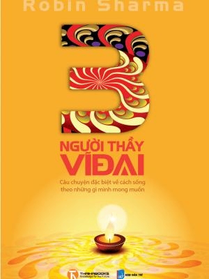 3 người thầy vĩ đại - Robin Sharma - 2022 - Đông Tây