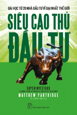 Siêu cao thủ đầu tư: Bài học từ 20 nhà đầu tư vĩ đại nhất thế giới - Matthew Partridge - 2023 - Quản trị kinh doanh, Marketing, NXB Trẻ