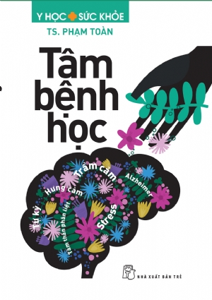 Tâm bệnh học - TS. Phạm Toàn - 2023 - NXB Trẻ, y học sức khỏe