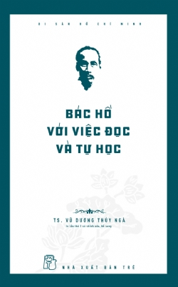 Di sản Hồ Chí Minh. Bác Hồ với việc đọc và tự học - Vũ Dương Thúy Ngà - 2025 - Chính trị - xã hội, NXB Trẻ