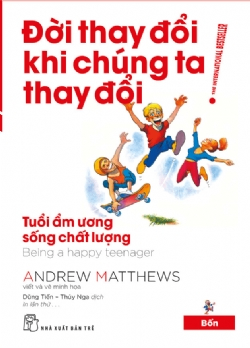 Đời thay đổi khi chúng ta thay đổi 04: Tuổi ẩm ương sống chất lượng - Andrew Matthews - 2023 - sống đẹp, Triết lý sống, NXB Trẻ