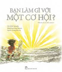 Bạn làm gì với một cơ hội - Kobi Yamada - Mae Besom - 2019 - kỹ năng quản lý, Kỹ năng sống, NXB Trẻ