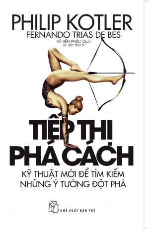 Tiếp thị phá cách - Philip Kotler, Fernando Trias de Bes - 2020 - Quản trị kinh doanh, Marketing, NXB Trẻ