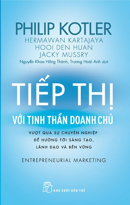 Tiếp thị với tinh thần doanh chủ - Philip Kotler, Hermawan Kartajaya, Hooi Den Huan và Jacky Mussry - 2024 - Quản trị kinh doanh, Marketing, NXB Trẻ