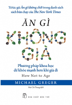 Ăn gì không già: Phương pháp khoa học để khỏe mạnh hơn khi già đi - Michael Greger - 2025 - NXB Trẻ, y học sức khỏe