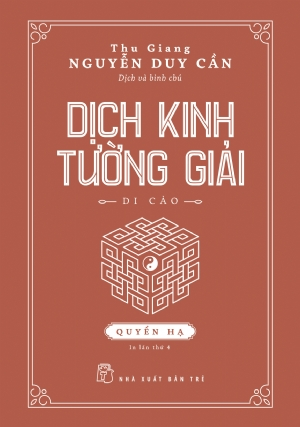 Dịch kinh tường giải - Quyển Hạ (BC) - Thu Giang Nguyễn Duy Cần (dịch và bình chú) - Nguyễn Hạnh (hiệu đính) - 2023 - sống đẹp, Triết lý sống, NXB Trẻ