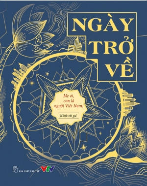 Ngày trở về: Mẹ ơi, con là người Việt Nam! - Nhiều tác giả - 2020 - Văn hóa lịch sử, NXB Trẻ