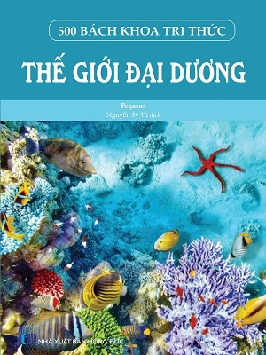 500 bách khoa tri thức - Thế giới đại dương - Pegasus - 2022 - Đông Tây, Thiếu nhi, Khoa học thường thức