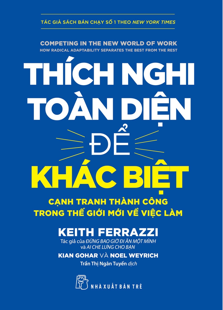 Thích nghi toàn diện để khác biệt: Cạnh tranh thành công trong thế giới mới về việc làm - Keith Ferrazzi, Kian Gohar, Noel Weyrich - 2022 - Quản trị kinh doanh, Marketing, NXB Trẻ