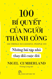 100 bí quyết của người thành công - Những bài tập nhỏ thay đổi cuộc đời - Nigel Cumberland - 2025 - kỹ năng quản lý, Kỹ năng sống, NXB Trẻ