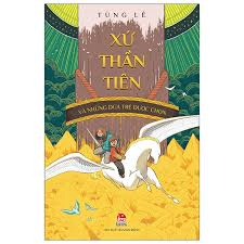 Xứ thần tiên và những đứa trẻ được chọn - Tùng Lê - 2022 - Đông Tây, Thiếu nhi, Văn học Việt Nam