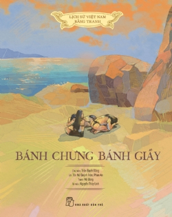 Lịch sử Việt Nam bằng tranh: Bánh chưng bánh giầy (Bản màu, bia cứng) - Tôn Nữ Quỳnh Trân, NGUYỄN THÙY LINH, Trần Bạch Đằng, Phan An, Vũ Dũng - 2023 - Văn hóa lịch sử, NXB Trẻ