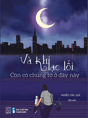 Và khi lạc lối - Còn có chúng tớ ở đây này - Nhiều tác giả - 2021 - Đông Tây