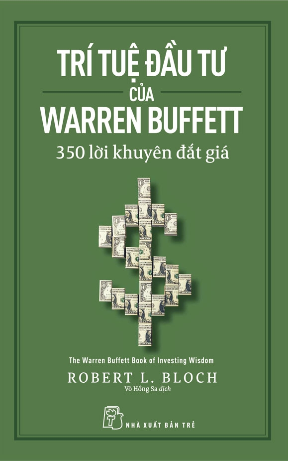 Trí tuệ đầu tư của Warren Buffett - 350 lời khuyên đắt giá - Biên soạn: Robert L. Bloch Giám đốc Kế hoạch của H&R Block Foundation - 2022 - Quản trị kinh doanh, Marketing, NXB Trẻ