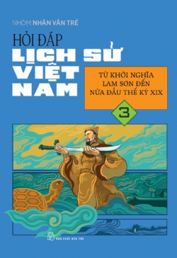 Hỏi đáp lịch sử Việt Nam 03: Từ khởi nghĩa Lam Sơn đến nửa đầu thế kỷ XIX - Nhóm Nhân Văn Trẻ - 2024 - Văn hóa lịch sử, NXB Trẻ