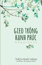 Gieo trồng hạnh phúc - Thích Nhất Hạnh - 2018 - Đông Tây