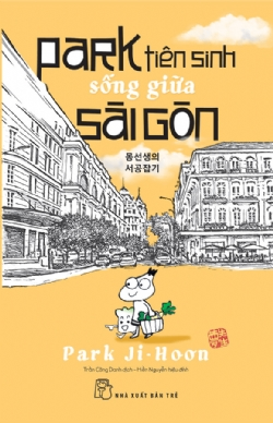 Park tiên sinh sống giữa Sài Gòn - Parrk Ji Hoon - 2022 - NXB Trẻ, Văn học Việt Nam
