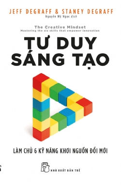 Tư duy sáng tạo: Làm chủ 6 kỹ năng khơi nguồn đổi mới - Jeff DeGraff & Staney DeGraff - 2022 - kỹ năng quản lý, Kỹ năng sống, NXB Trẻ