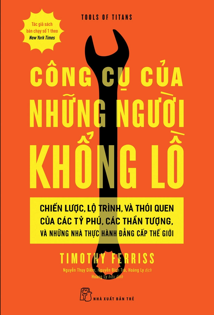 Công cụ của những người khổng lồ Chiến lược, lộ trình, và thói quen của các tỷ phú, các thần tượng, và những nhà thực hành đẳng cấp thế giới - Timothy Ferriss - 2024 - kỹ năng quản lý, Kỹ năng sống, NXB Trẻ