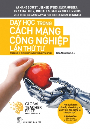 Dạy học trong cách mạng công nghiệp lần thứ tư - Armand Doucet, Jelmer Evers, Elisa Guerra, Dr. Nadia Lopez, Micheal Soskil, Koen Timmers - 2020 - Tâm lý giáo dục, NXB Trẻ