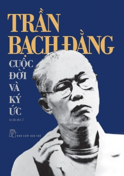 Trần Bạch Đằng - Cuộc đời và ký ức - Trần Bạch Đằng - 2024 - Chính trị - xã hội, NXB Trẻ