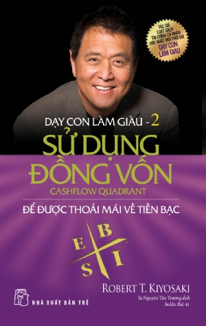Dạy con làm giàu 02 - Sử dụng đồng vốn - Để được thoải mái về tiền bạc - Robert T. Kiyosaki - 2025 - Quản trị kinh doanh, Marketing, NXB Trẻ