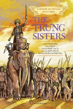 A History of Vietnam in Picture. The Trưng sisters (In colour - Hardcover) - Trần Bạch Đằng chủ biên, Phan An biên soạn, Nguyễn Trung Tín vẽ tranh, Mai Barry và Patrick Barry dịch, Nguyễn Thùy Linh tô màu - 2021 - Văn hóa lịch sử, NXB Trẻ