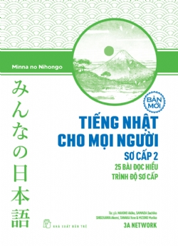 Tiếng Nhật cho mọi người: Sơ cấp 2 - Bản mới - 25 bài đọc hiểu - MAKINO Akiko, TANAKA Yone, SAWADA Sachiko, SHIGEKAWA Akemi, MIZUNO Mariko - 2023 - tủ sách ngoại ngữ, NXB Trẻ