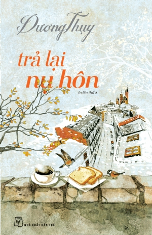 D.Thụy. Trả lại nụ hôn - Dương Thụy - 2021 - NXB Trẻ, Văn học Việt Nam