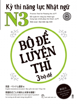 Kỳ thi năng lực Nhật ngữ N3 - Bộ đề luyện thi 3 bộ đề - Biên soạn: Ban biên tập ASK PUBLISHING CO., LTD. - 2023 - tủ sách ngoại ngữ, NXB Trẻ