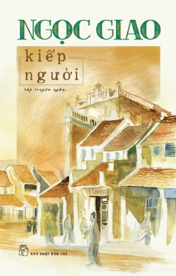 Kiếp người - Ngọc Giao - 2023 - NXB Trẻ, Văn học Việt Nam
