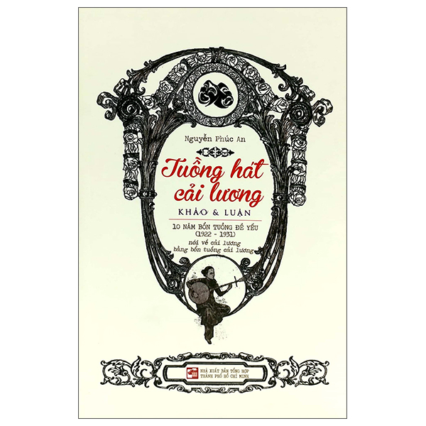 Tuồng hát cải lương - Khảo & luận - Nguyễn Phúc An - 2022