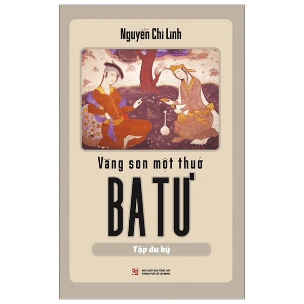 Vàng son một thuở Ba Tư - Tập du ký - Nguyễn Chí Linh - 2020