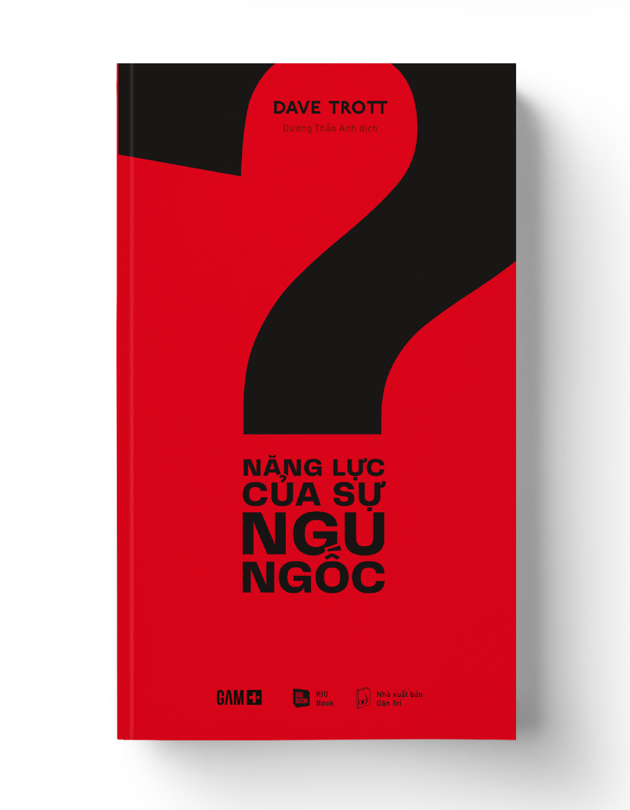NĂNG LỰC CỦA SỰ NGU NGỐC - Dave Trott - MARKETING KINH DOANH