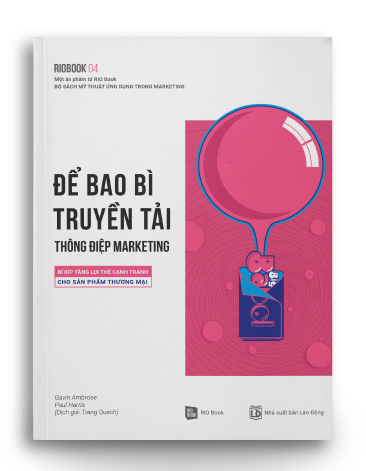 RIO BOOK NO.4 – Để Bao Bì Truyền Tải Thông Điệp Marketing Bí Kíp Tăng Lợi Thế Cạnh Tranh Cho Sản Phẩm Thương Mại - Gavin Ambrose và Paul Harris (Trang Quách dịch) - MARKETING KINH DOANH