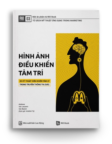 RIO BOOK NO.3 Hình ảnh điều khiển tâm trí -30 kỹ thuật điều khiển tâm lý trong truyền thông thị giác - Andrews - Van leeuwen - Van Baaren - MARKETING KINH DOANH