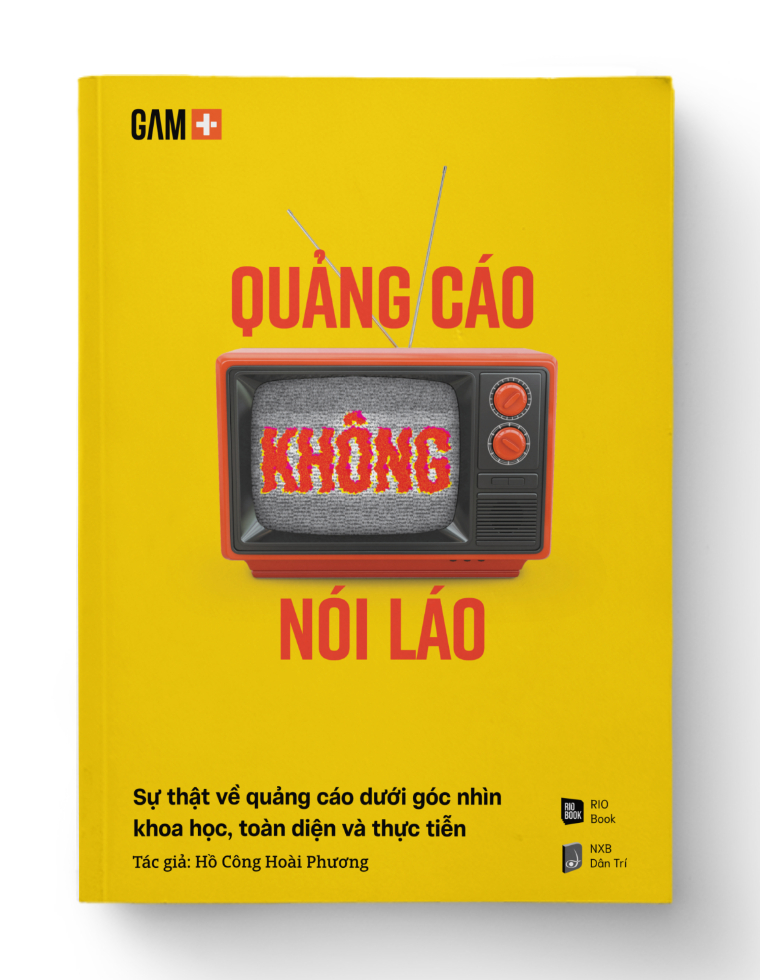 QUẢNG CÁO KHÔNG NÓI LÁO - Sự thật về quảng cáo dưới góc nhìn khoa học, toàn diện và thực tiễn - Hồ Công Hoài Phương - MARKETING KINH DOANH
